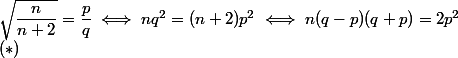 \sqrt {\dfrac n {n + 2}} = \dfrac p q \iff nq^2 = (n + 2)p^2 \iff n(q - p)(q + p) = 2p^2  \\  (*)